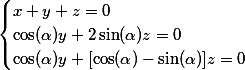 \begin{cases}x+y+z=0\\\cos(\alpha)y+2\sin(\alpha)z=0\\\cos(\alpha)y+ [\cos(\alpha)-\sin(\alpha)]z=0\end{cases}
